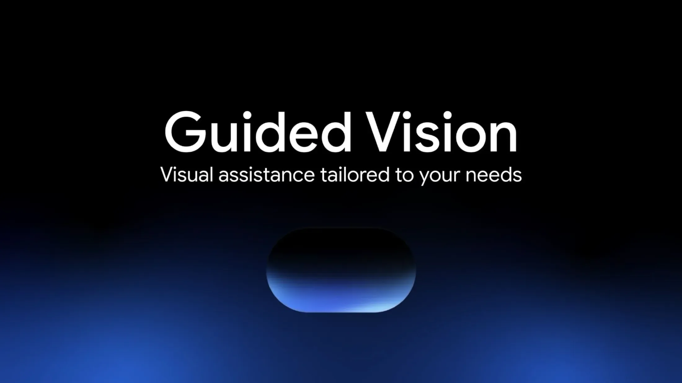 Title card from Google's announcement: the words Guided Vision and the line Visual assistance tailored to your needs, in white on a black background, above a glowing blue pill shape.